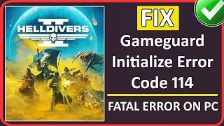 How To Fix HELLDIVERS 2 Gameguard Initialize Error Code 114 | FIX HELLDIVERS 2 FATAL ERROR ON PC