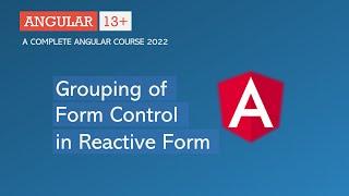 Grouping of Form Controls | Reactive Form | Angular 13+