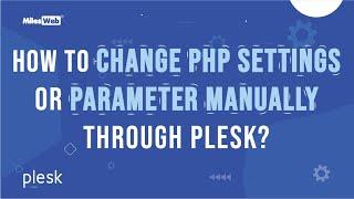 How to Change PHP Settings or Parameter manually through Plesk? | MilesWeb