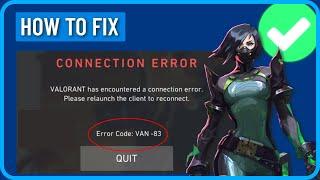 How to Fix Valorant Has Encountered a Connection Error (Error Code VAN-83)