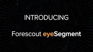 Forescout eyeSegment - Transforming Enterprise-Wide Network Segmentation