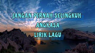 JANGAN PERNAH SELINGKUH - ANGKASA || LIRIK