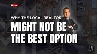 Why The Local Realtor Might Not Be The Best Option?  Watch Now!