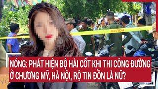 Nóng: Phát hiện bộ hài cốt khi thi công đường ở Chương Mỹ, Hà Nội, rộ tin đồn là nữ?