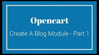 Create A Blog Module - Part 1|Opencart Module|Opencart