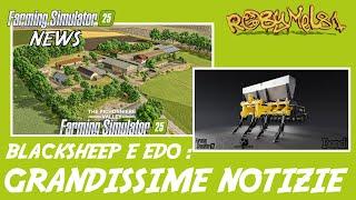 BLACKSHEEP E EDO : GRANDISSIME NOTIZIE !!!   FARMING SIMULATOR 25 NEWS