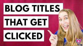 How to Write BLOG POST TITLES that get CLICKS to your WEBSITE