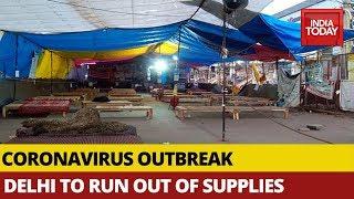 Covid19 Crisis: Delhi Soon To Run Out Of Supplies Due To Lockdown