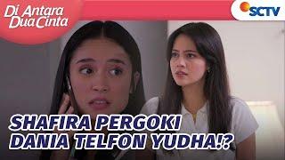 Dania Kepergok Shafira Lagi Telfonan dengan Yudha! | Di Antara Dua Cinta - Episode 296