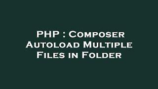PHP : Composer Autoload Multiple Files in Folder