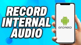 How to Record Internal Audio in Android Device (2024) - Easy Fix