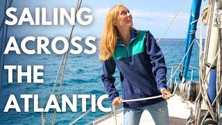 Sailing across the ATLANTIC OCEAN - Atlantic Crossing Part 1