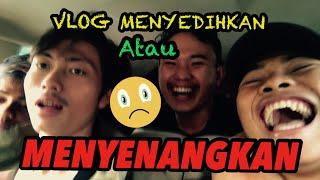 VLOG MENYEDIHKAN atau MENYENANGKAN ⁉️