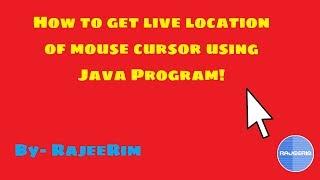 How to get Cursor position on Screen using Java? | RajeeRim