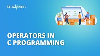Operators In C Programming | Arithmetic And Logical Operators In C | C Programming | Simplilearn