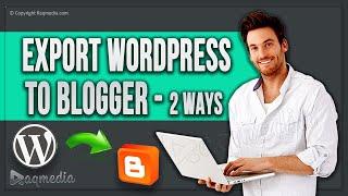 How to Switch From Wordpress to Blogger  Export Wordpress to Blogger