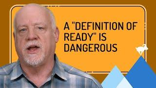 What Is the Definition of Ready In Agile and Why Is It Dangerous?
