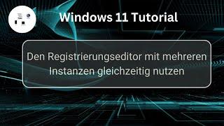 Den Registrierungseditor mit mehreren Instanzen gleichzeitig nutzen! Windows 11 Tutorial!