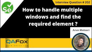 How do you handle multiple windows and find the required element (Selenium Interview Question #202)
