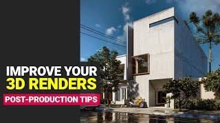 Improve your 3d Renders With These Post-Production Tips!