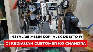 INSTALASI MESIN KOPI ALEX DUETTO IV DI KEDIAMAN CUSTOMER KO CHANDRA