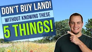 5 Things to Know - BEFORE YOU BUY LAND