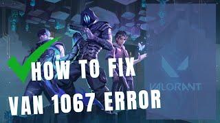 How to fix VAN 1067 Error Valorant I 2024 TUTORIAL