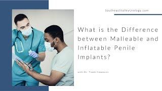 The Difference between Malleable and Inflatable Penile Implant? | with Dr. Frank Simoncini