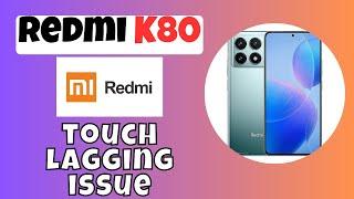 Touch lagging and not working problem Redmi K80 || How to solve the touch lagging issue