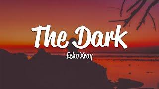 Echo Xray - The Dark (Lyrics)