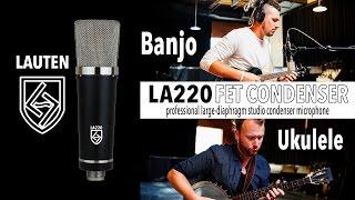 Lauten Audio LA-220 FET On Banjo & Ukulele
