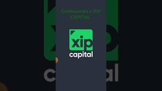 Conhecendo a XIP Capital #investimento