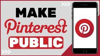 How to Make Pinterest Account Public