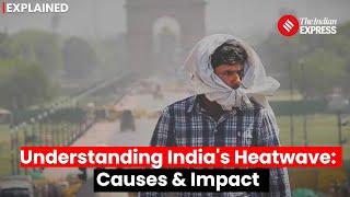 Heatwave In India Explained : Why Are We Experiencing a Heatwave Now?