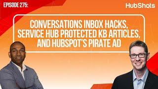 275: Conversations Inbox Hacks, Service Hub Protected KB articles, and HubSpot’s Pirate Ad