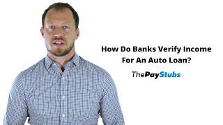 How Do Banks Verify Income For An Auto Loan?