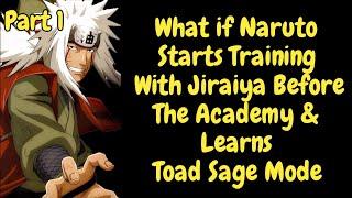 What if Naruto starts training with Jiraiya before the Academy, and Learns Toad Sage Mode | PART 1