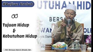 TUJUAN HIDUP DAN KEBUTUHAN HIDUP | KH. Shinwan Adra'ie