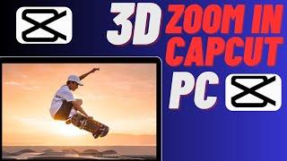 How To Add 3D Zoom In Capcut PC (  Unique Method Inside! )