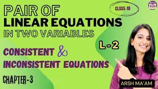 Pair of Linear Equations L-2 | Chapter 3 | Consistent & Inconsistent Equations |Class 10 CBSE Math