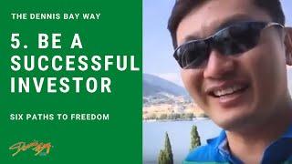 Success Path #5 “Investor” of Six Paths To Freedom The Dennis Bay Way