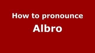 How to Pronounce Albro - PronounceNames.com