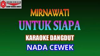 KARAOKE DANGDUT UNTUK SIAPA - MIRNAWATI (COVER) NADA CEWEK A minor