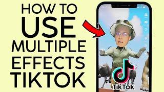 How to Use Multiple Effects on a Tiktok Video 2022