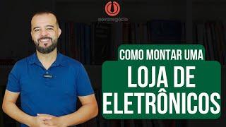 Como Montar uma Loja de Eletrônicos de Sucesso em 2024...