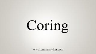 How To Say Coring