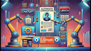 Automate Document Completion with ChatGPT and UiPath Robots | Step-by-Step Guide