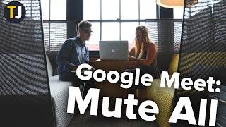 Muting EVERYONE on Google Meet!