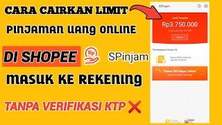 CARA CAIRKAN LIMIT PINJAMAN UANG ONLINE DI SHOPEE KE REKENING | PINJAM UANG TANPA VERIFIKASI KTP