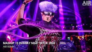 Mashup 15 in 1 - Nhạc Remix TikTok Triệu View Hay Nhất Hiện Nay  Top 15 Nhạc TikTok Hay Nhất 2024